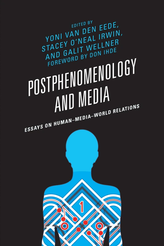 Postphenomenology and Media: Essays on Human-Media-World Relations (Postphenomenology and the Philosophy of Technology)