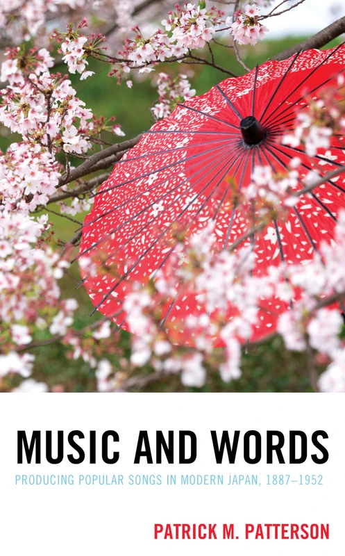 Music and Words: Producing Popular Songs in Modern Japan, 1887-1952 (New Studies in Modern Japan)