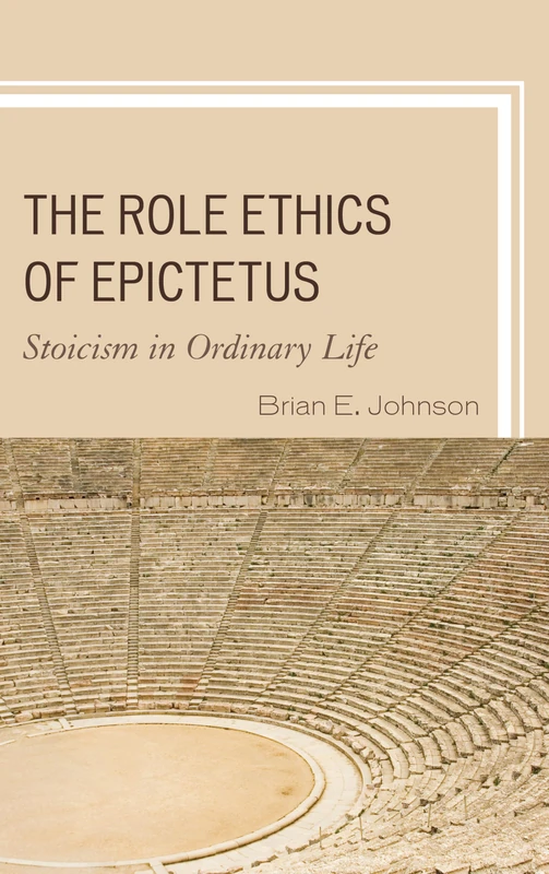 Role Ethics of Epictetus, The: Stoicism in Ordinary Life