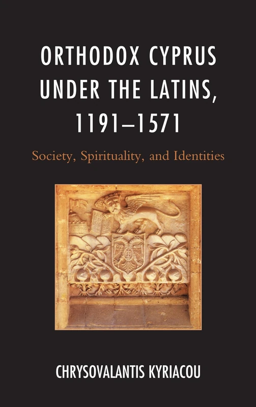 Orthodox Cyprus under the Latins, 1191-1571: Society, Spirituality, and Identities (Byzantium: A European Empire and Its Legacy) - Image 1