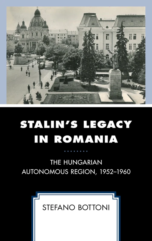 Stalin's Legacy in Romania: The Hungarian Autonomous Region, 1952-1960 (The Harvard Cold War Studies Book Series) - Image 1