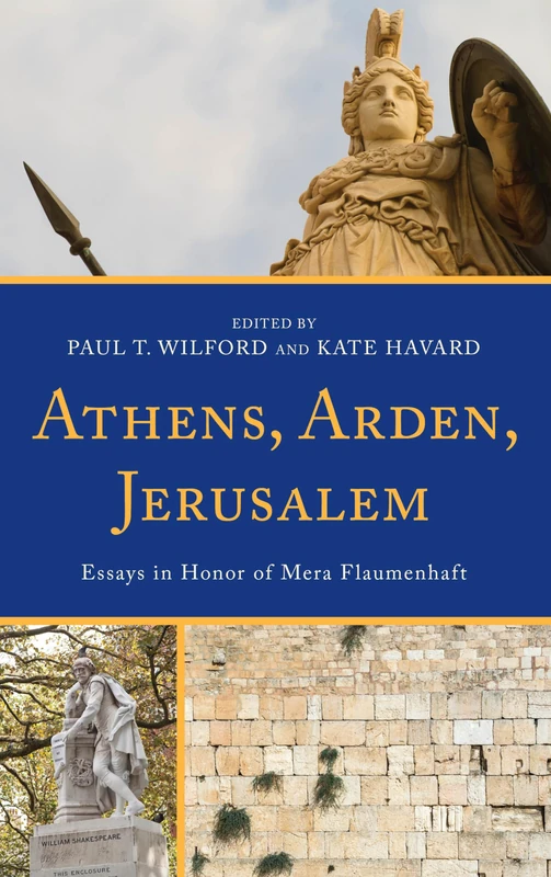 Athens, Arden, Jerusalem: Essays in Honor of Mera Flaumenhaft