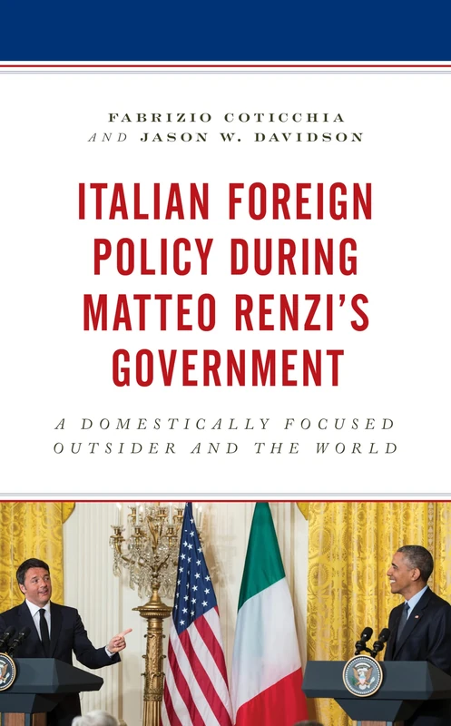 Italian Foreign Policy during Matteo Renzi's Government: A Domestically Focused Outsider and the World (Foreign Policies of the Middle Powers) - Image 1