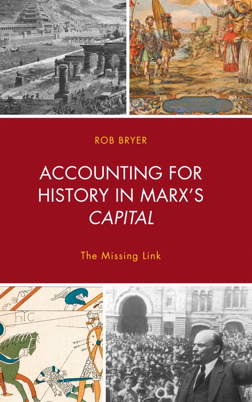 Accounting for History in Marx's Capital: The Missing Link (Heterodox Studies in the Critique of Political Economy)