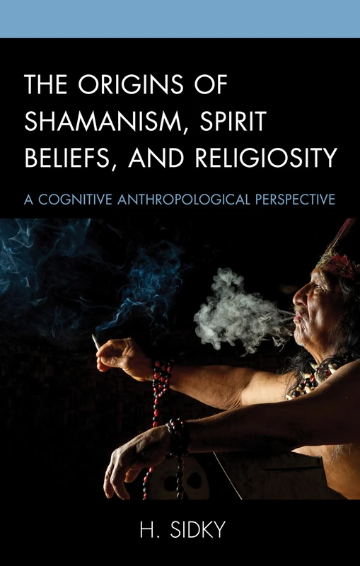 The Origins of Shamanism, Spirit Beliefs, and Religiosity: A Cognitive Anthropological Perspective
