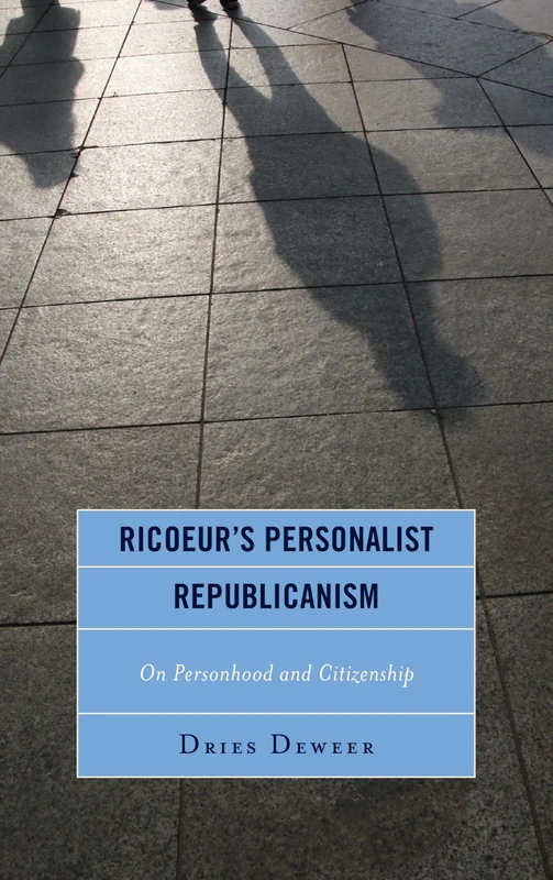 Ricoeur's Personalist Republicanism: Personhood and Citizenship (Studies in the Thought of Paul Ricoeur)