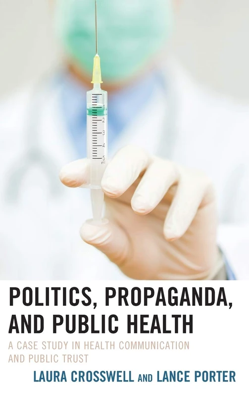 Politics, Propaganda, and Public Health: A Case Study in Health Communication and Public Trust (Lexington Studies in Health Communication) (Bloomsbury Studies in Health Communication) - Image 1