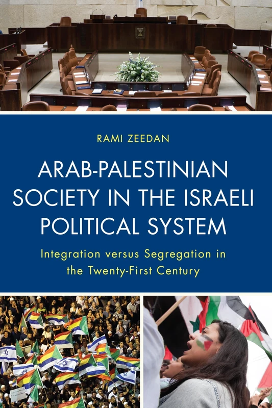Arab-Palestinian Society in the Israeli Political System: Integration vs. Segregation in the Twenty-First Century