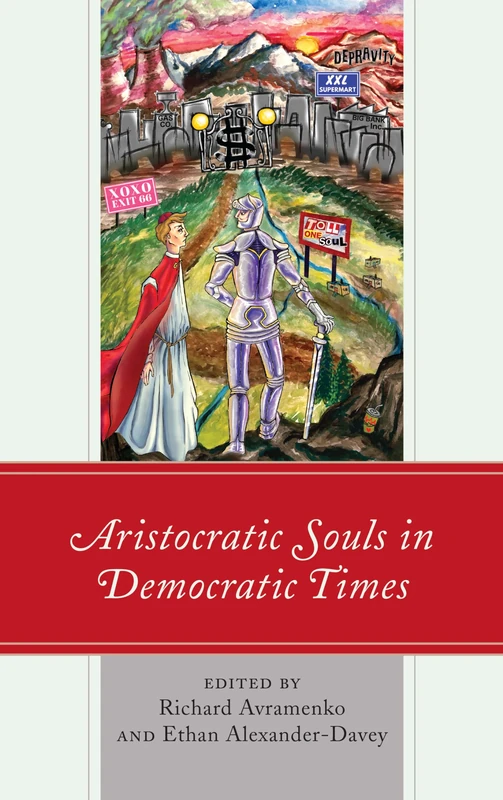 Aristocratic Souls in Democratic Times (Political Theory for Today)