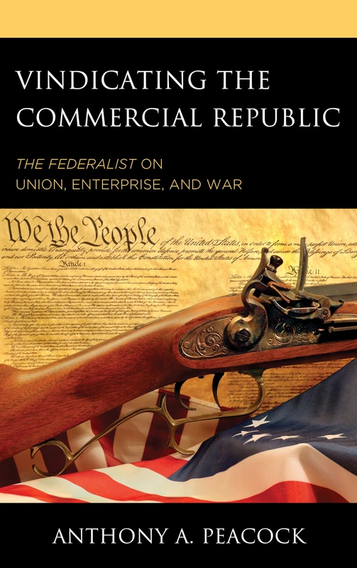 Vindicating the Commerical Republic: The Federalist on Union, Enterprise, and War