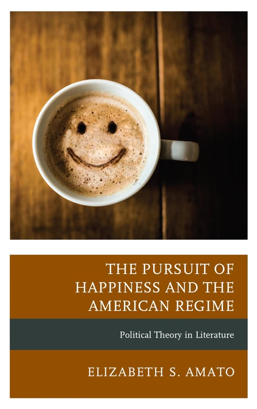 The Pursuit of Happiness and the American Regime: Political Theory in Literature (Politics, Literature, & Film) - Image 1