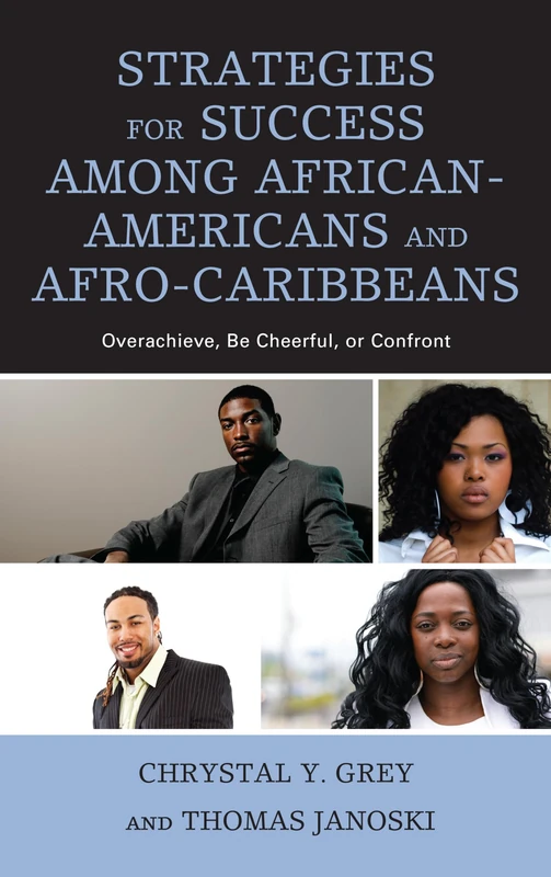 Strategies for Success among African-Americans and Afro-Caribbeans: Overachieve, Be Cheerful, or Confront (Critical Africana Studies)