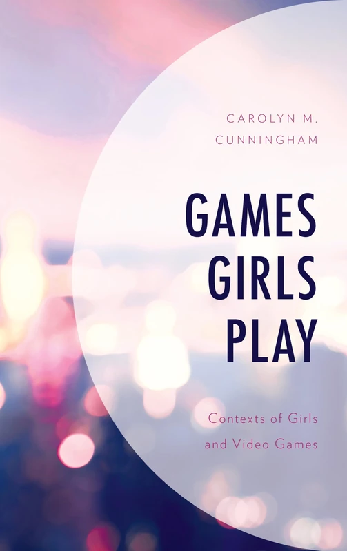 Games Girls Play: Contexts of Girls and Video Games (Studies in New Media)