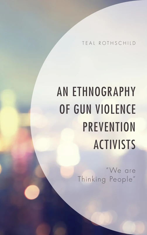 An Ethnography of Gun Violence Prevention Activists: "We are Thinking People"