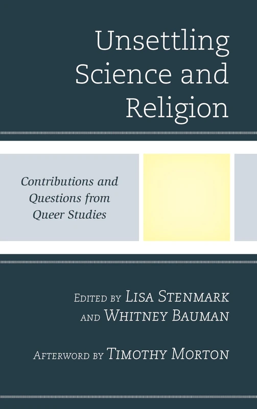 Unsettling Science and Religion: Contributions and Questions from Queer Studies (Religion and Science as a Critical Discourse)
