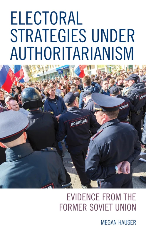 Electoral Strategies under Authoritarianism: Evidence from the Former Soviet Union (Russian, Eurasian, and Eastern European Politics)