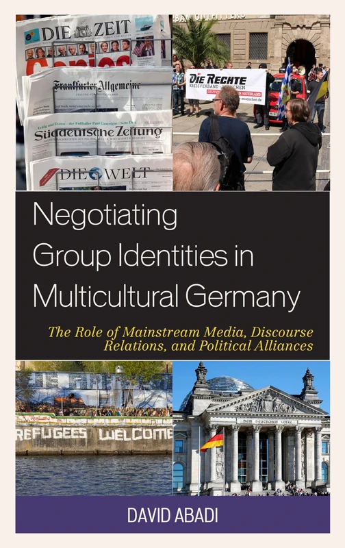 Negotiating Group Identities in Multicultural Germany: The Role of Mainstream Media, Discourse Relations, and Political Alliances (Communication, Globalization & Cultural Identity)