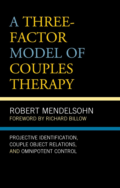 A Three-Factor Model of Couples Therapy: Projective Identification, Couple Object Relations, and Omnipotent Control (Psychoanalytic Studies: Clinical, Social, and Cultural Contexts)