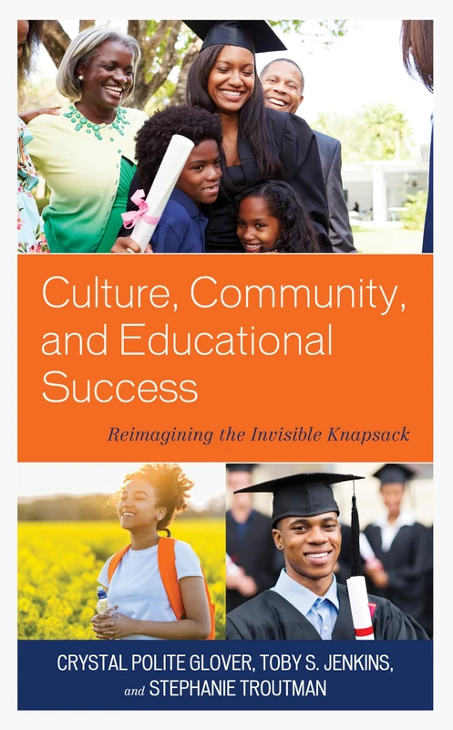 Culture, Community, and Educational Success: Reimagining the Invisible Knapsack (Race and Education in the Twenty-First Century)