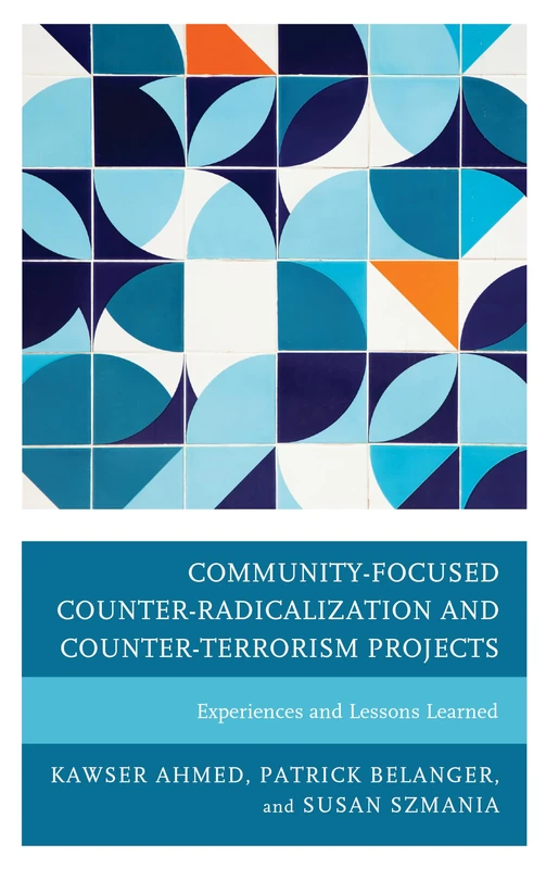Community-Focused Counter-Radicalization and Counter-Terrorism Projects: Experience and Lessons Learned