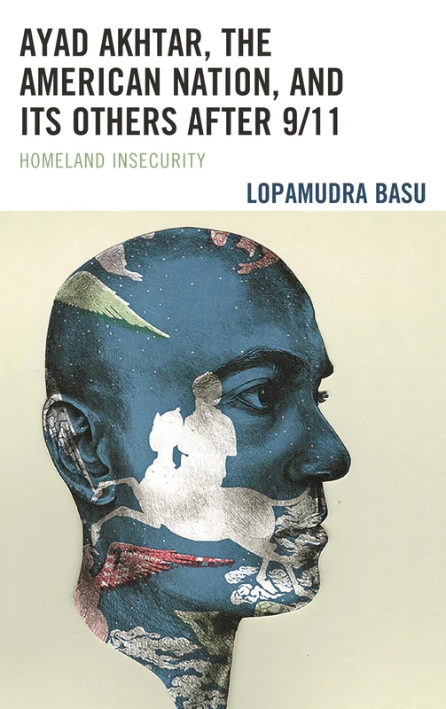 Ayad Akhtar, the American Nation, and Its Others after 9/11: Homeland Insecurity