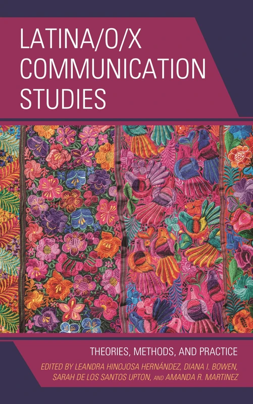 Latina/o/x Communication Studies: Theories, Methods, Practice