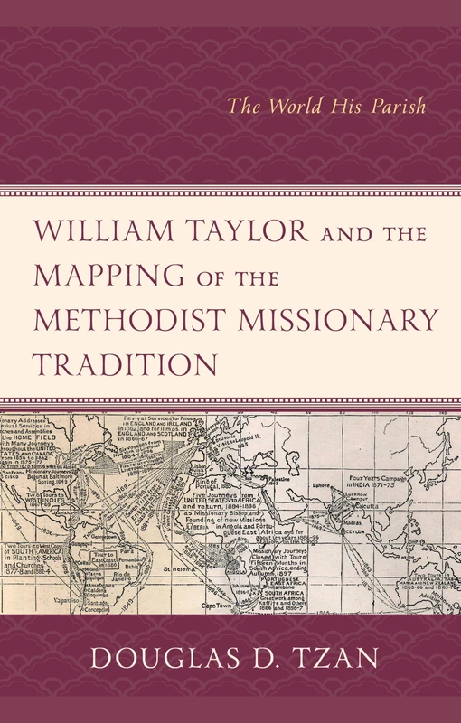 William Taylor and the Mapping of the Methodist Missionary Tradition: The World His Parish