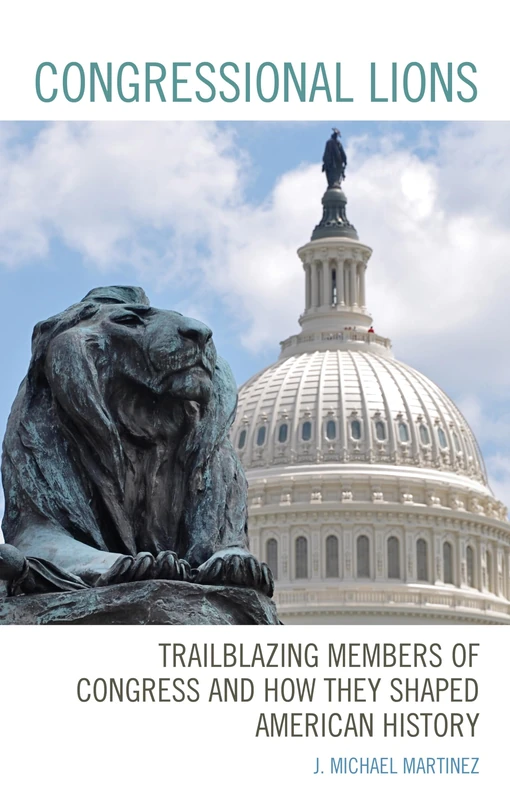 Congressional Lions: Trailblazing Members of Congress and How They Shaped American History - Image 1