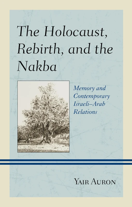The Holocaust, Rebirth, and the Nakba: Memory and Contemporary Israeli-Arab Relations - Image 1