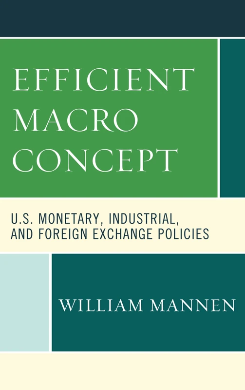 The Efficient Macro Concept: U.S. Monetary, Industrial, and Foreign Exchange Policies