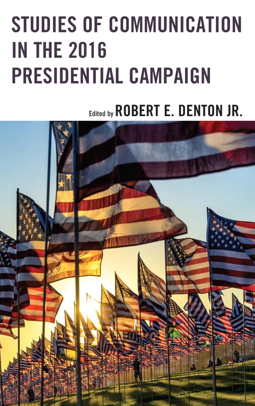 Studies of Communication in the 2016 Presidential Campaign (Lexington Studies in Political Communication) (Bloomsbury Studies in Political Communication)