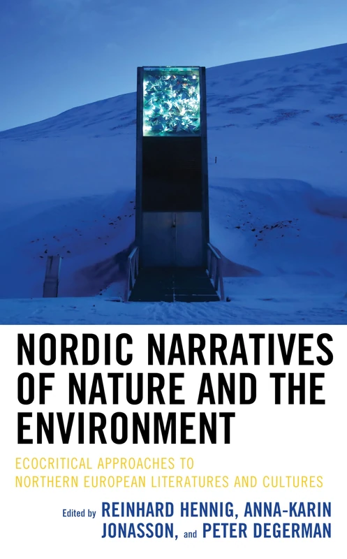 Nordic Narratives of Nature and the Environment: Ecocritical Approaches to Northern European Literatures and Cultures (Ecocritical Theory and Practice)