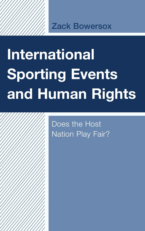 International Sporting Events and Human Rights: Does the Host Nation Play Fair? (Lexington Research in Sports, Politics, and International Relations) - Image 1