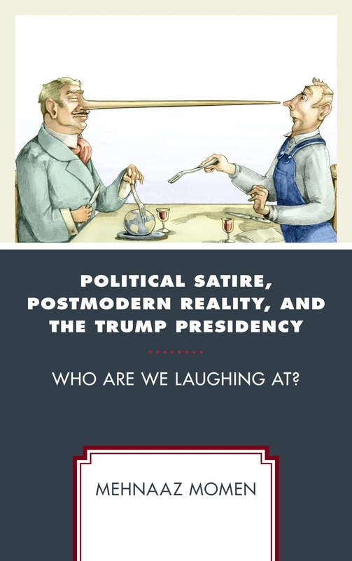 Political Satire, Postmodern Reality, and the Trump Presidency: Who Are We Laughing At? (Politics and Comedy: Critical Encounters)