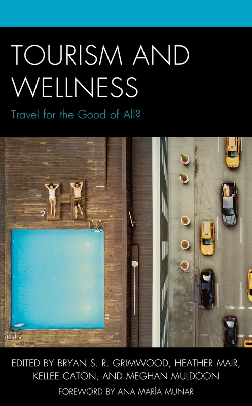 Tourism and Wellness: Travel for the Good of All? (The Anthropology of Tourism: Heritage, Mobility, and Society)