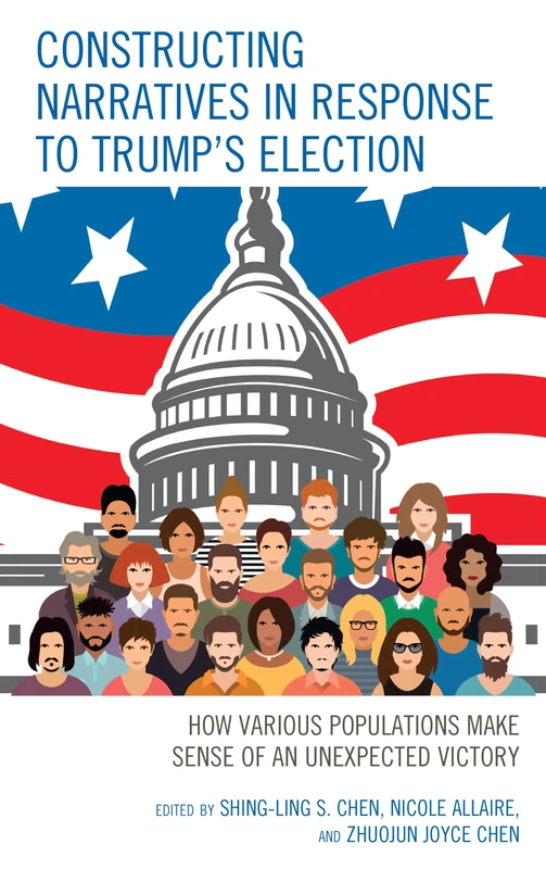Constructing Narratives in Response to Trump's Election: How Various Populations Make Sense of an Unexpected Victory
