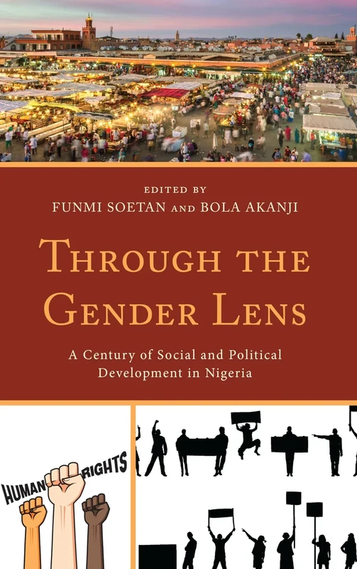 Through the Gender Lens: A Century of Social and Political Development in Nigeria (Gender and Sexuality in Africa and the Diaspora)