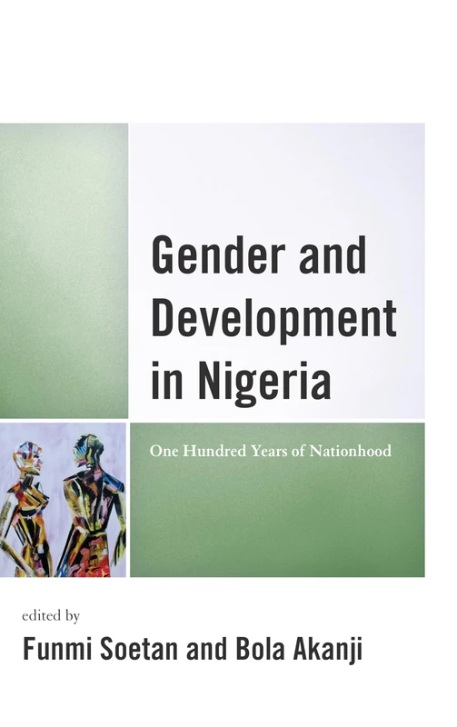 Gender and Development in Nigeria: One Hundred Years of Nationhood (Critical African Studies in Gender and Sexuality) (Gender and Sexuality in Africa and the Diaspora)