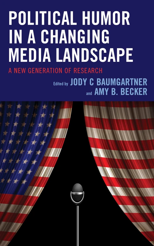 Political Humor in a Changing Media Landscape: A New Generation of Research (Lexington Studies in Political Communication) (Bloomsbury Studies in Political Communication)