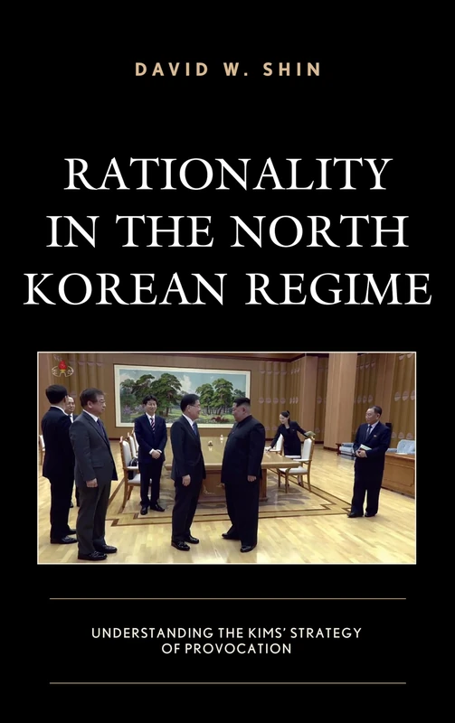 Rationality in the North Korean Regime: Understanding the Kims' Strategy of Provocation