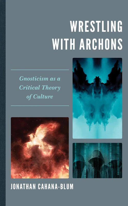 Wrestling with Archons: Gnosticism as a Critical Theory of Culture
