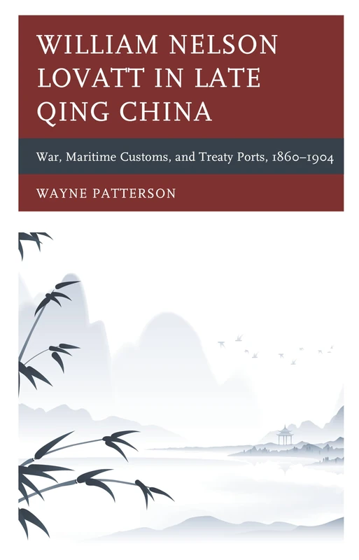 William Nelson Lovatt in Late Qing China: War, Maritime Customs, and Treaty Ports, 1860–1904