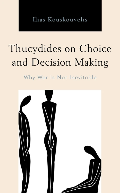 Thucydides on Choice and Decision Making: Why War Is Not Inevitable