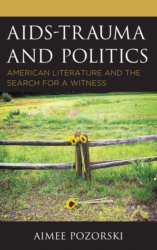 AIDS-Trauma and Politics: American Literature and the Search for a Witness (Politics, Literature, & Film)