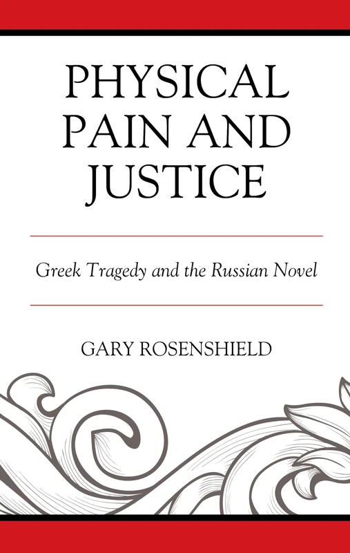 Physical Pain and Justice: Greek Tragedy and the Russian Novel (Crosscurrents: Russia's Literature in Context)