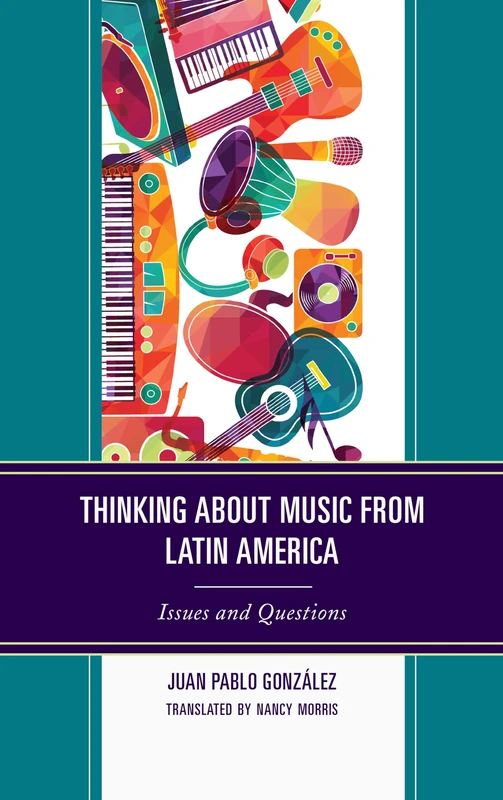 Thinking about Music from Latin America: Issues and Questions (Music, Culture, and Identity in Latin America)