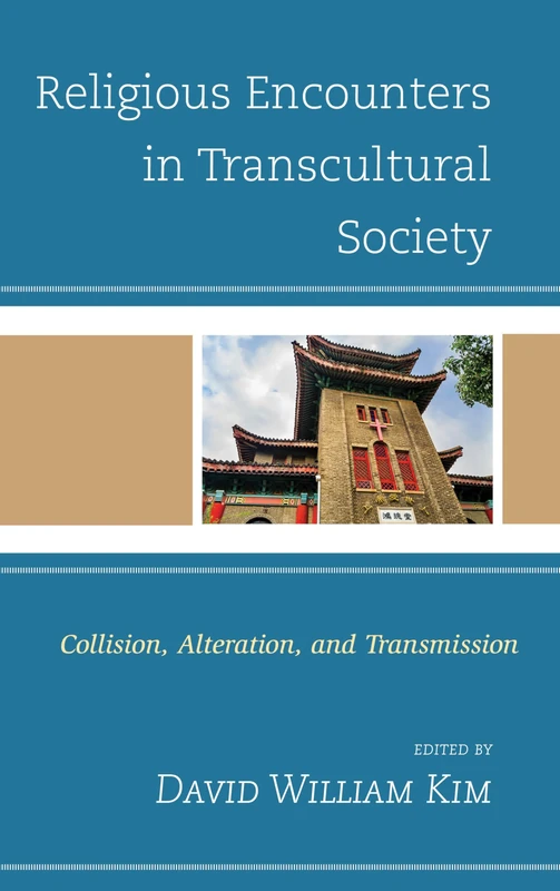 Religious Encounters in Transcultural Society: Collision, Alteration, and Transmission (Ethnographies of Religion)