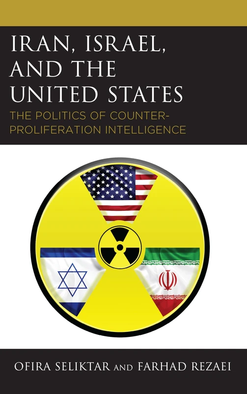 Iran, Israel, and the United States: The Politics of Counter-Proliferation Intelligence - Image 1