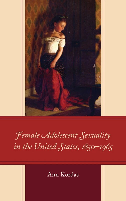 Female Adolescent Sexuality in the United States, 1850-1965 (Children and Youth in Popular Culture) - Image 1