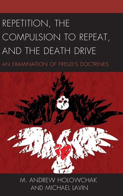 Repetition, the Compulsion to Repeat, and the Death Drive: An Examination of Freud's Doctrines (Dialog-on-Freud)